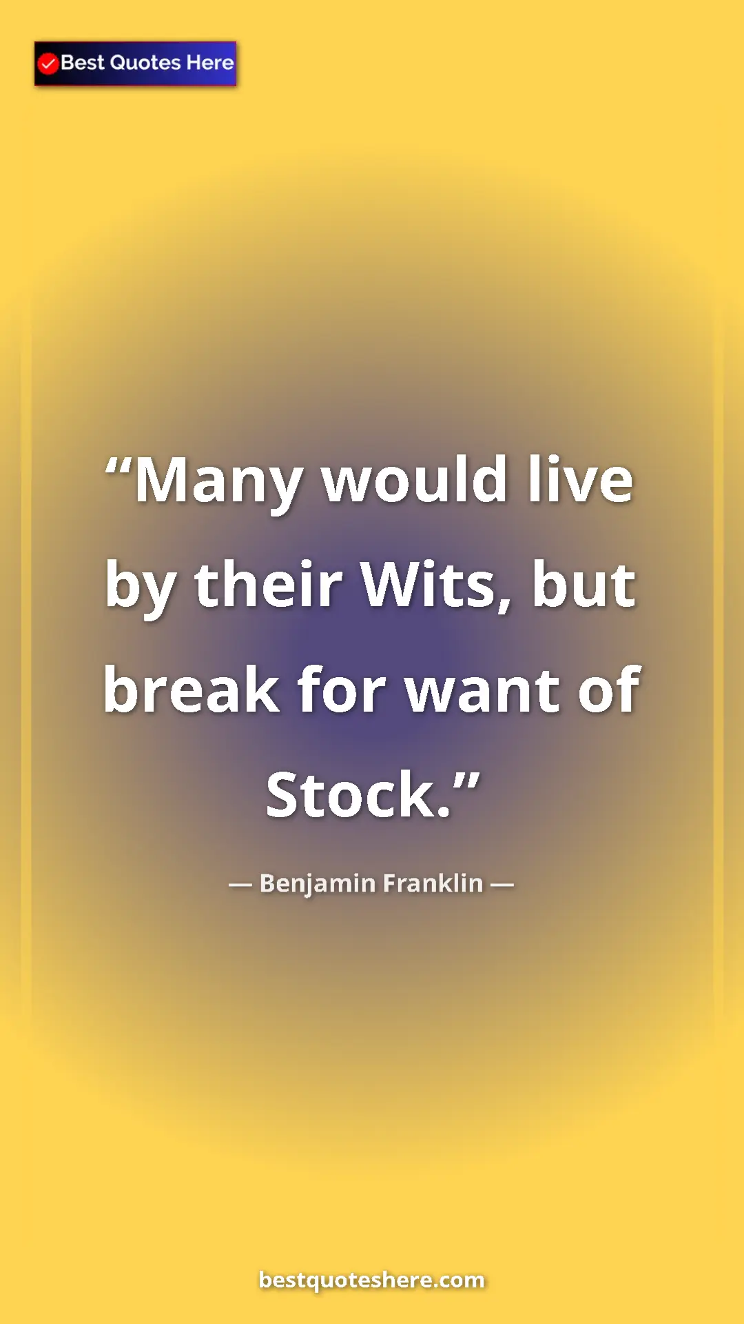 Pinterest quote poster by Benjamin Franklin: "Many would live by their Wits, but break for want of Stock."