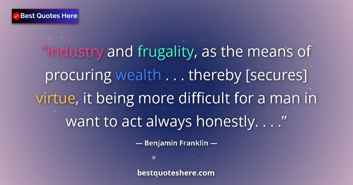 Quote by Benjamin Franklin: Industry and frugality, as the means of procuring wealth . . . thereby [secures] virtue, it being mo...