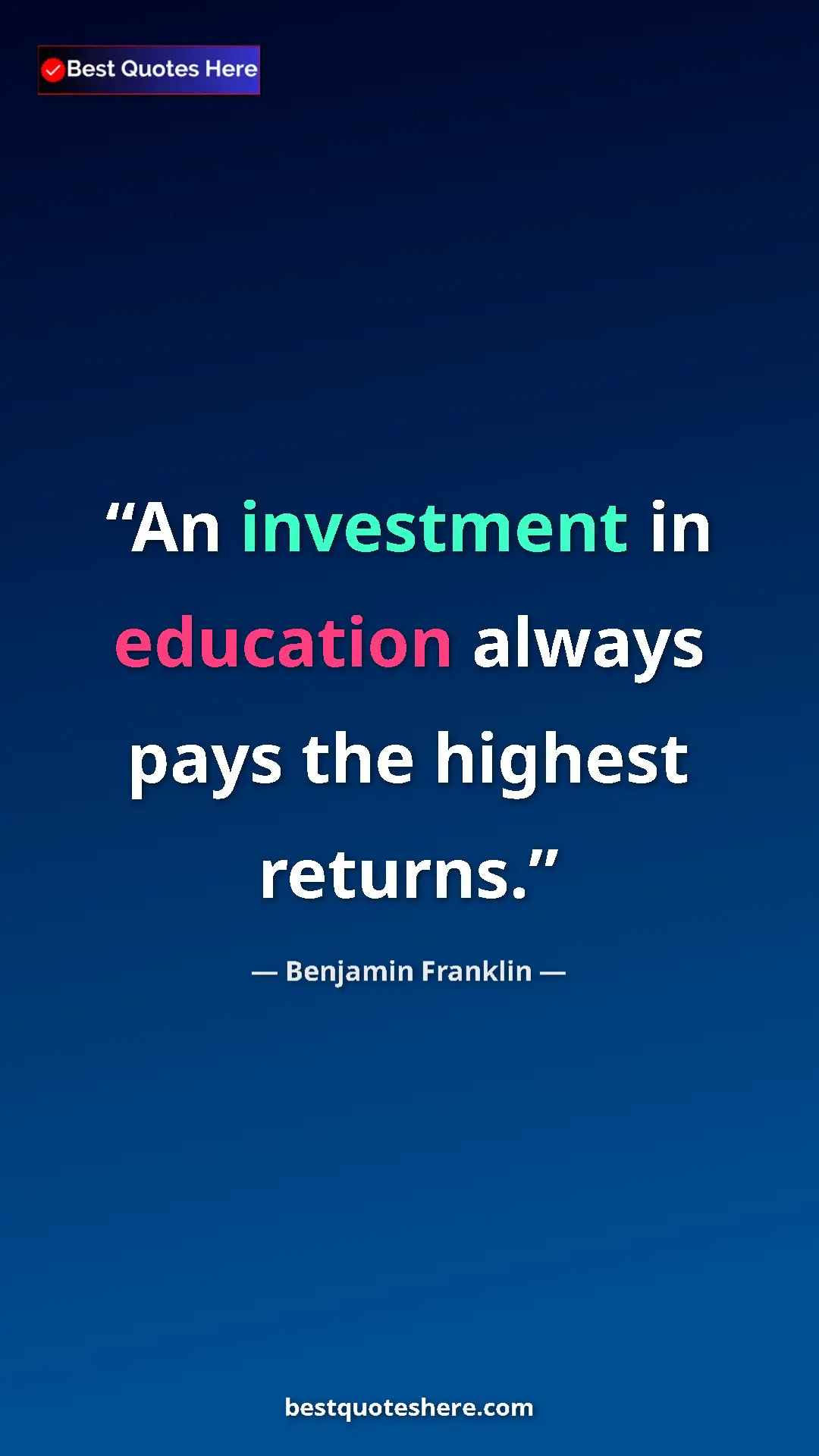Benjamin Franklin Quote Card: "An investment in education always pays the highest returns." Pinterest quote poster by Benjamin Franklin: "An investment in education always pays the highest returns."