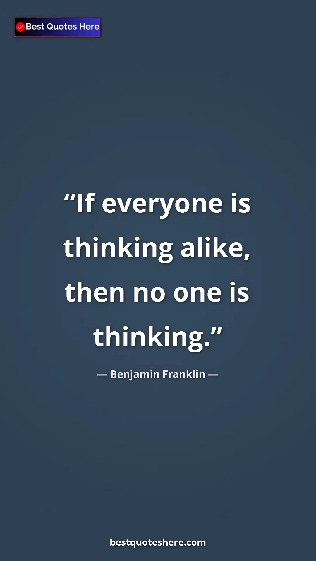Pinterest quote poster by Benjamin Franklin: "If everyone is thinking alike, then no one is thinking."