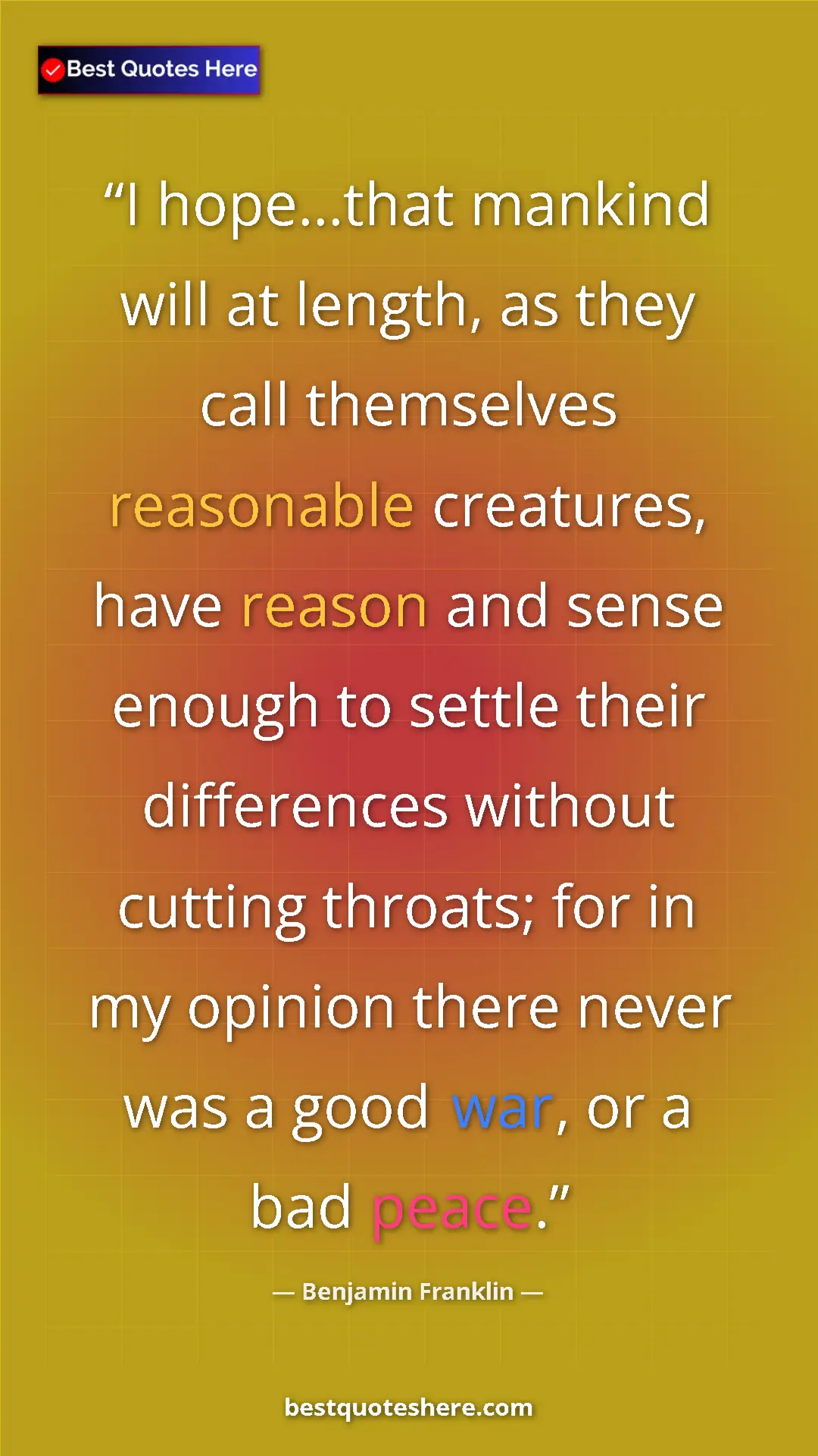 Benjamin Franklin Quote Card: "I hope...that mankind will at length, as they call..." Pinterest quote poster by Benjamin Franklin: "I hope...that mankind will at length, as they call..."
