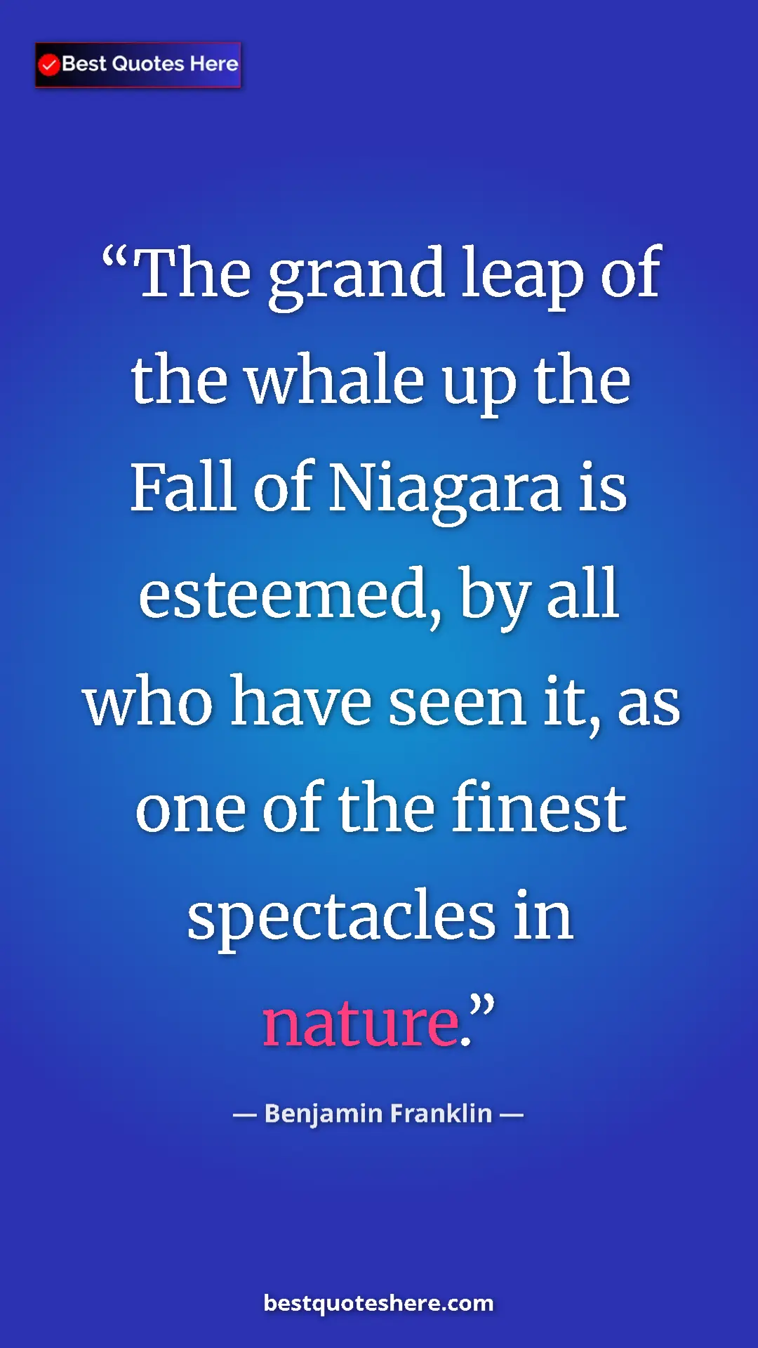 Benjamin Franklin Quote Card: "The grand leap of the whale up the Fall of Niagara is..." Pinterest quote poster by Benjamin Franklin: "The grand leap of the whale up the Fall of Niagara is..."