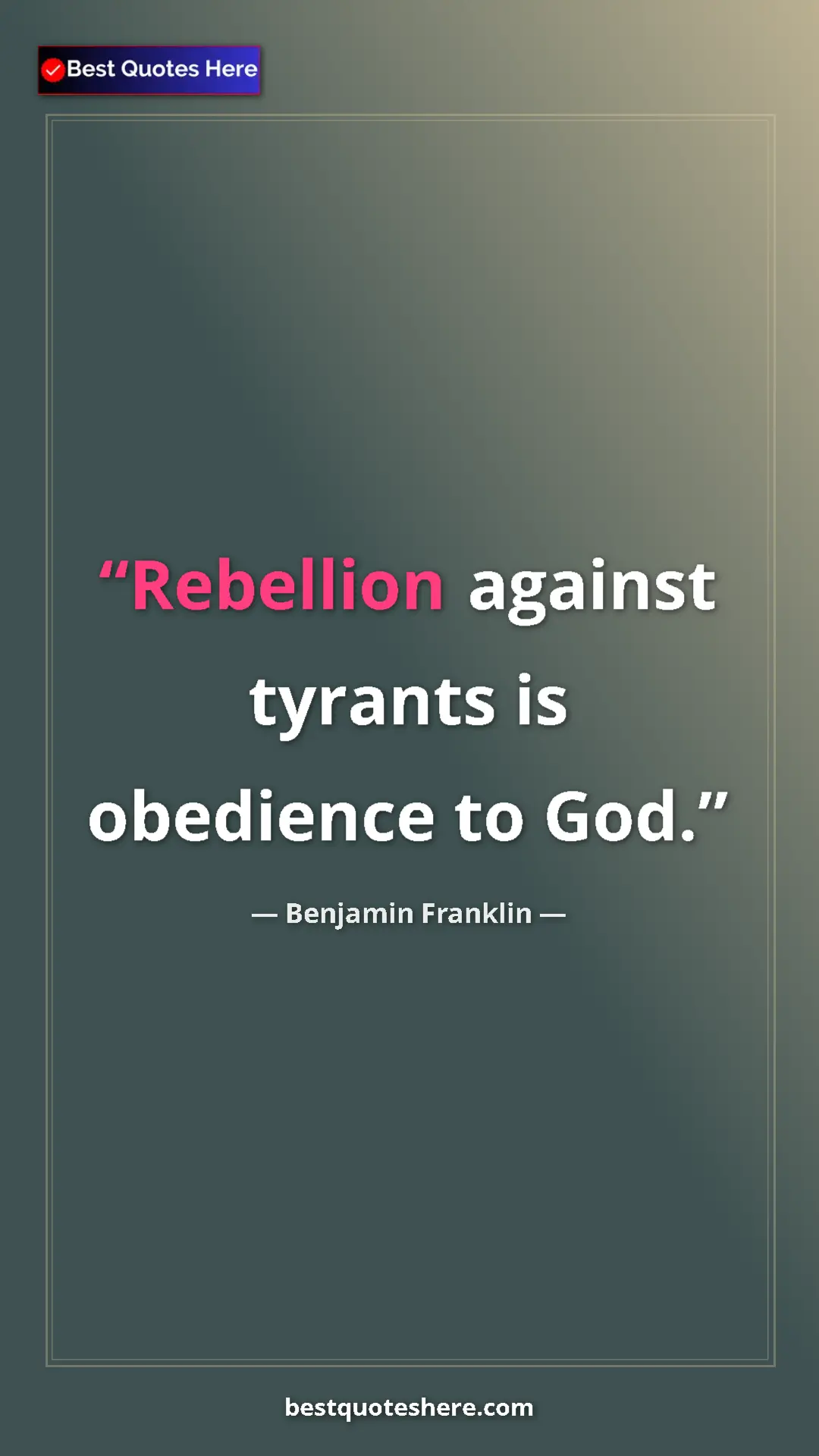 Benjamin Franklin Quote Card: "Rebellion against tyrants is obedience to God." Pinterest quote poster by Benjamin Franklin: "Rebellion against tyrants is obedience to God."