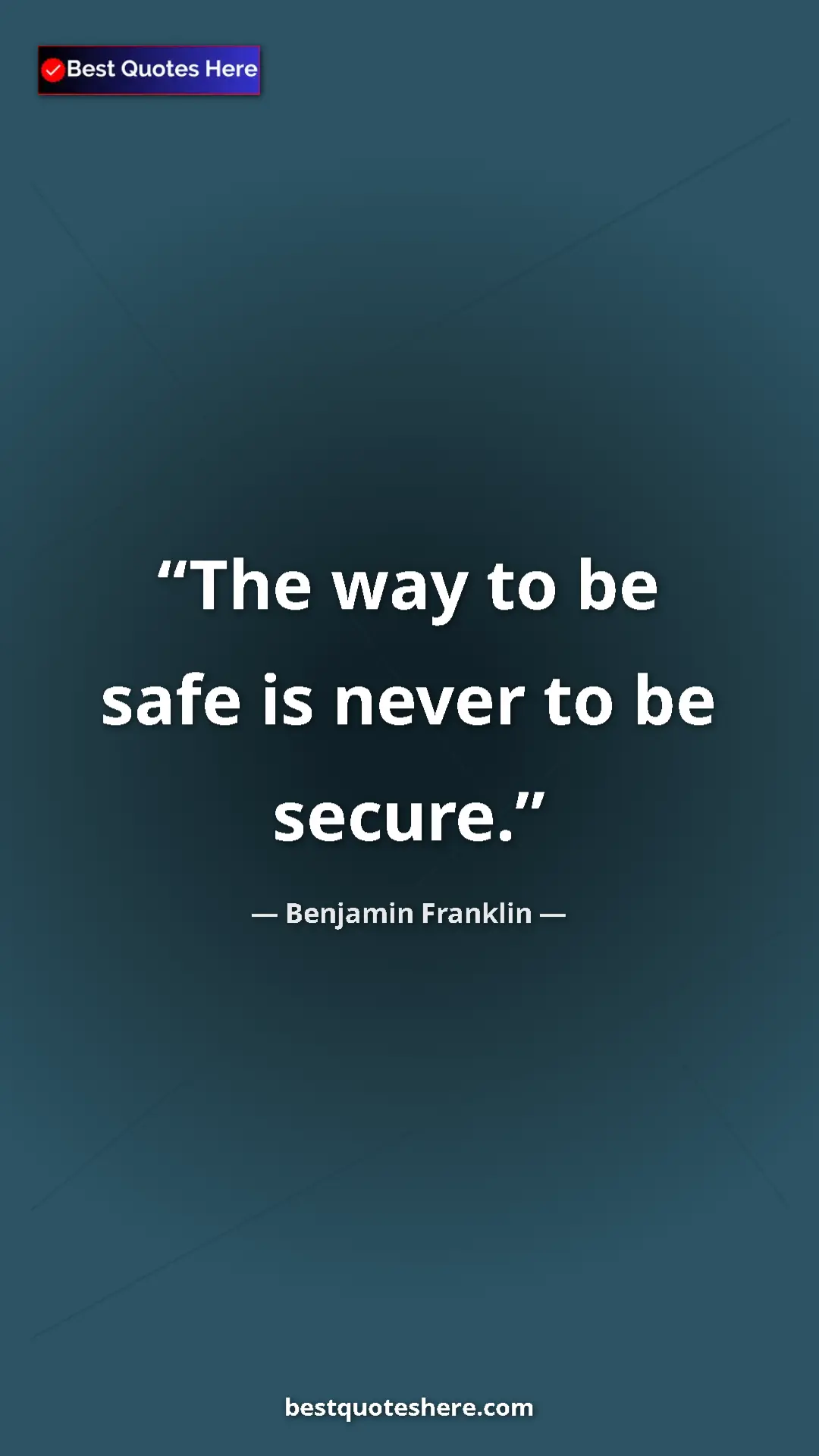Pinterest quote poster by Benjamin Franklin: "The way to be safe is never to be secure."