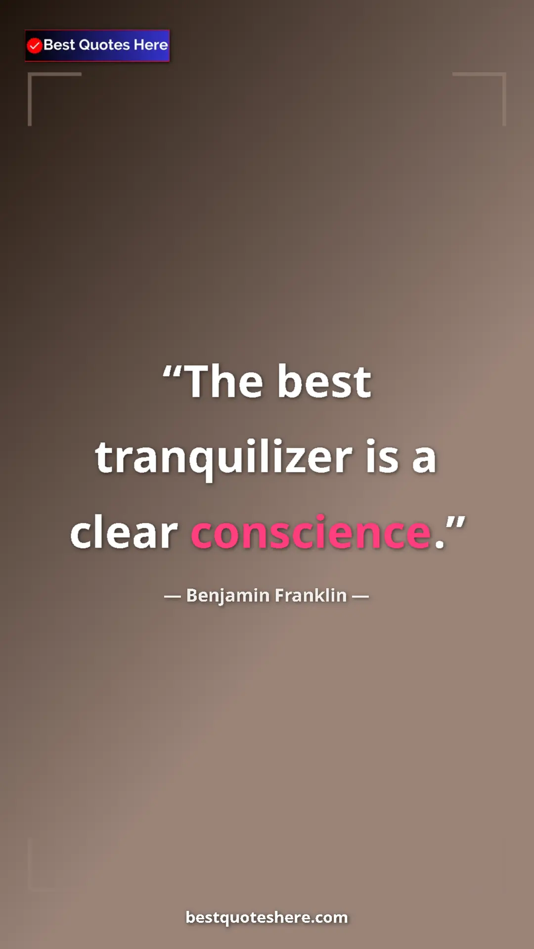 Benjamin Franklin Quote Card: "The best tranquilizer is a clear conscience." Pinterest quote poster by Benjamin Franklin: "The best tranquilizer is a clear conscience."