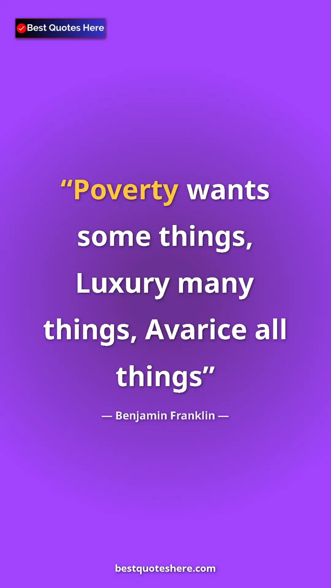 Pinterest quote poster by Benjamin Franklin: "Poverty wants some things, Luxury many things, Avarice all..."