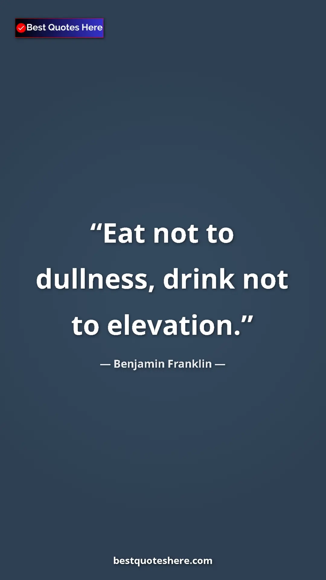 Benjamin Franklin Quote Card: "Eat not to dullness, drink not to elevation." Pinterest quote poster by Benjamin Franklin: "Eat not to dullness, drink not to elevation."