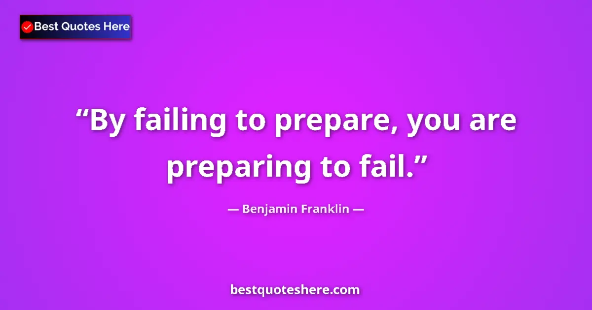 Image for the quote by Benjamin Franklin: By failing to prepare, you are preparing to fail....