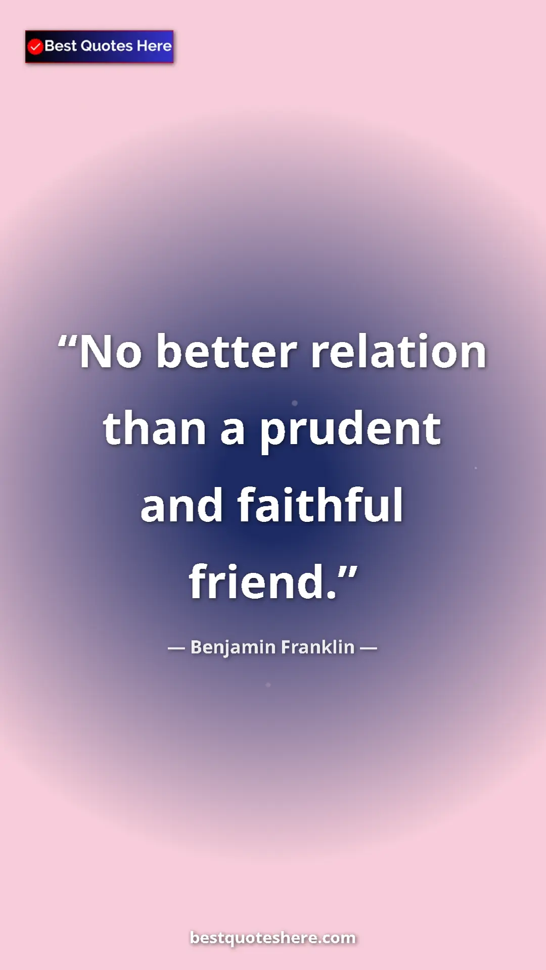 Pinterest quote poster by Benjamin Franklin: "No better relation than a prudent and faithful friend."
