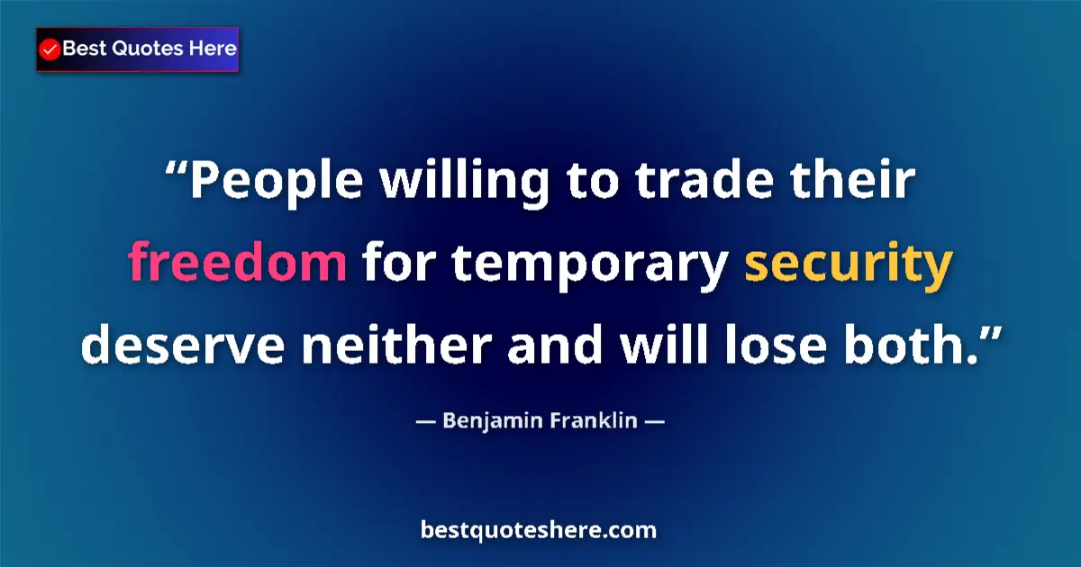 Quote by Benjamin Franklin: People willing to trade their freedom for temporary security deserve neither and will lose both....