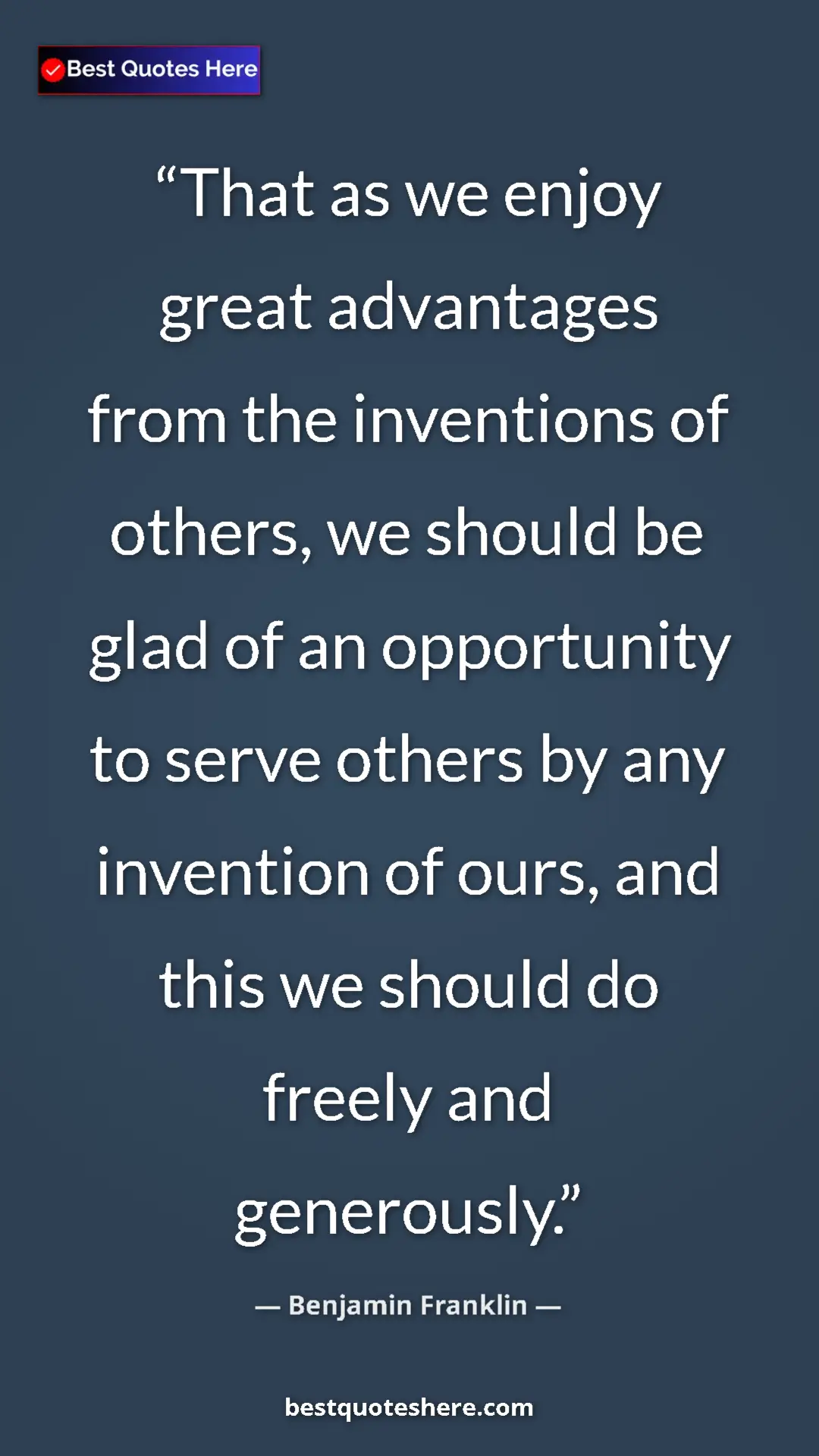 Pinterest quote poster by Benjamin Franklin: "That as we enjoy great advantages from the inventions of..."