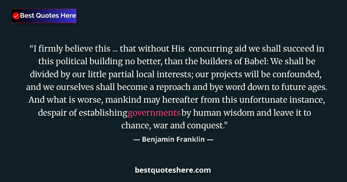 Quote by Benjamin Franklin: I firmly believe this ... that without His  concurring aid we shall succeed in this political buildi...