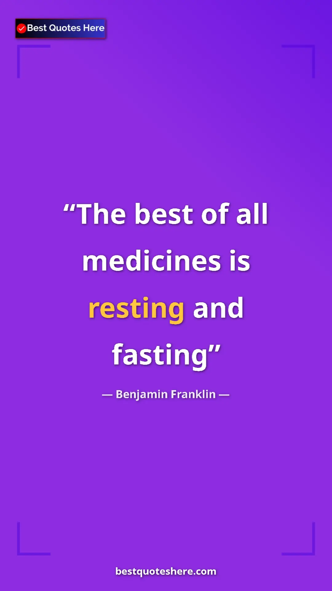 Benjamin Franklin Quote Card: "The best of all medicines is resting and fasting" Pinterest quote poster by Benjamin Franklin: "The best of all medicines is resting and fasting"