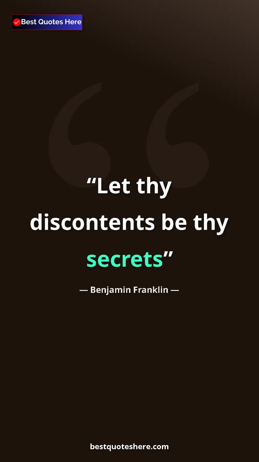 Pinterest quote poster by Benjamin Franklin: "Let thy discontents be thy secrets"