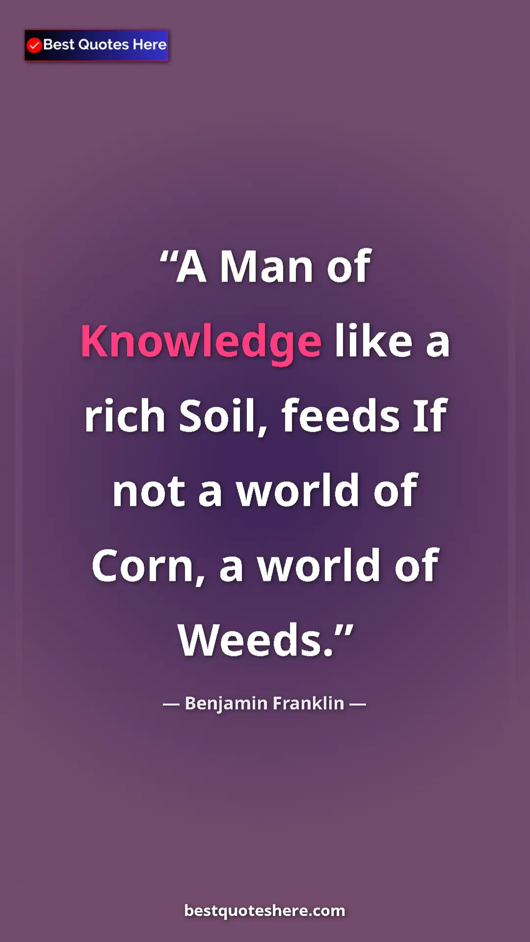 Benjamin Franklin Quote Card: "A Man of Knowledge like a rich Soil, feeds If not a world..." Pinterest quote poster by Benjamin Franklin: "A Man of Knowledge like a rich Soil, feeds If not a world..."