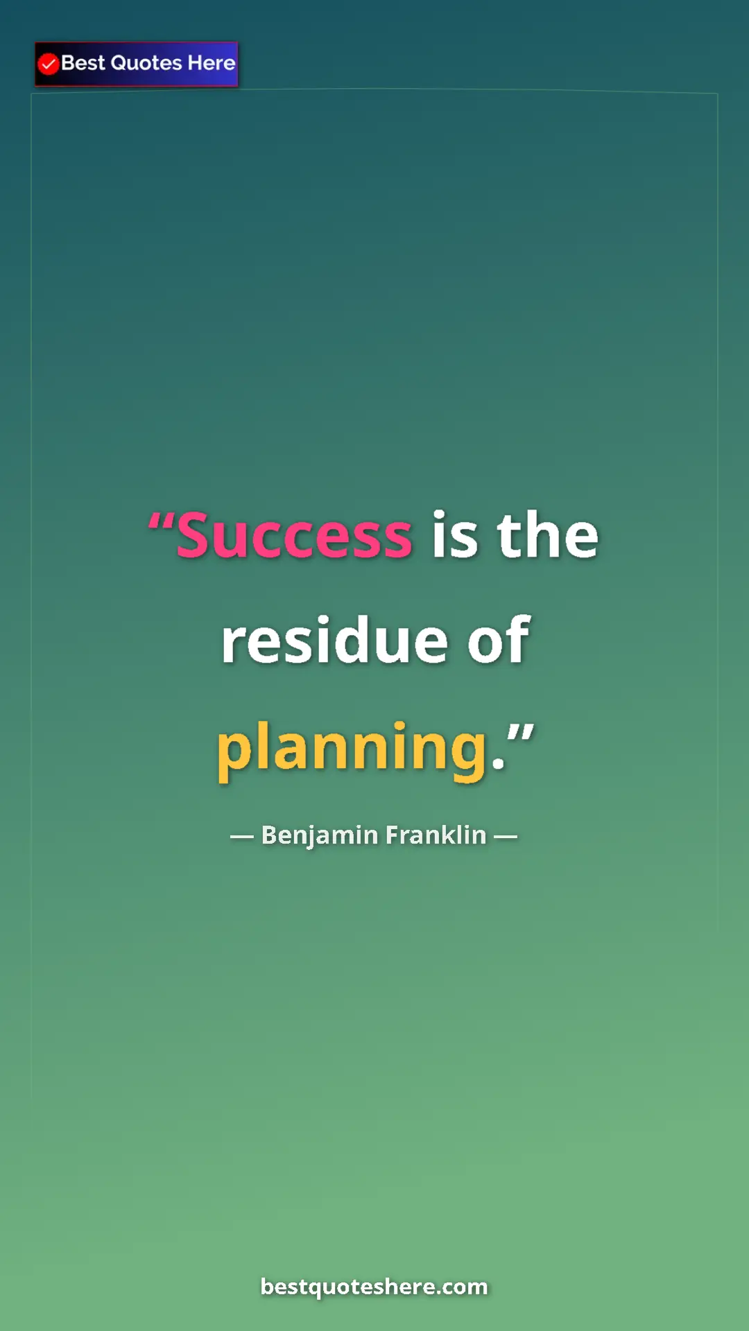 Benjamin Franklin Quote Card: "Success is the residue of planning." Pinterest quote poster by Benjamin Franklin: "Success is the residue of planning."