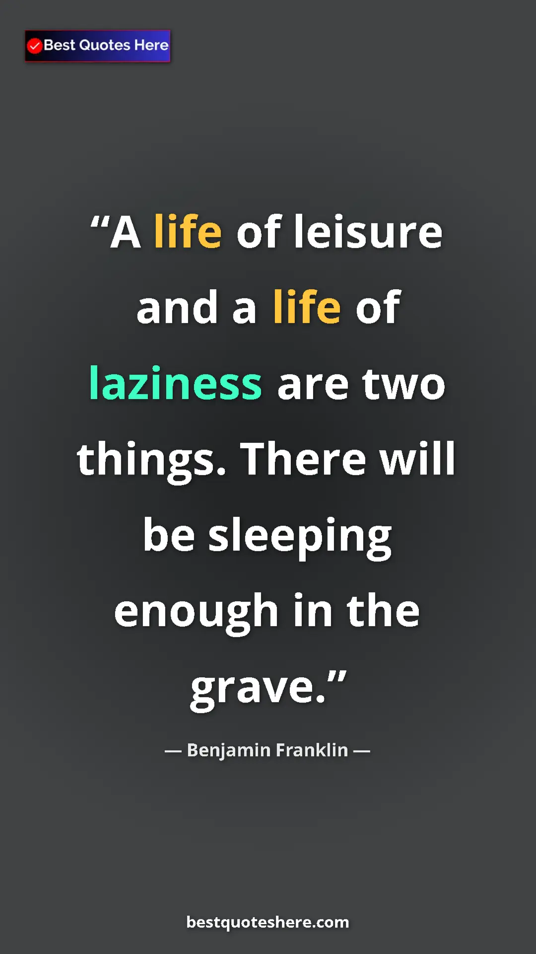 Benjamin Franklin Quote Card: "A life of leisure and a life of laziness are two things...." Pinterest quote poster by Benjamin Franklin: "A life of leisure and a life of laziness are two things...."