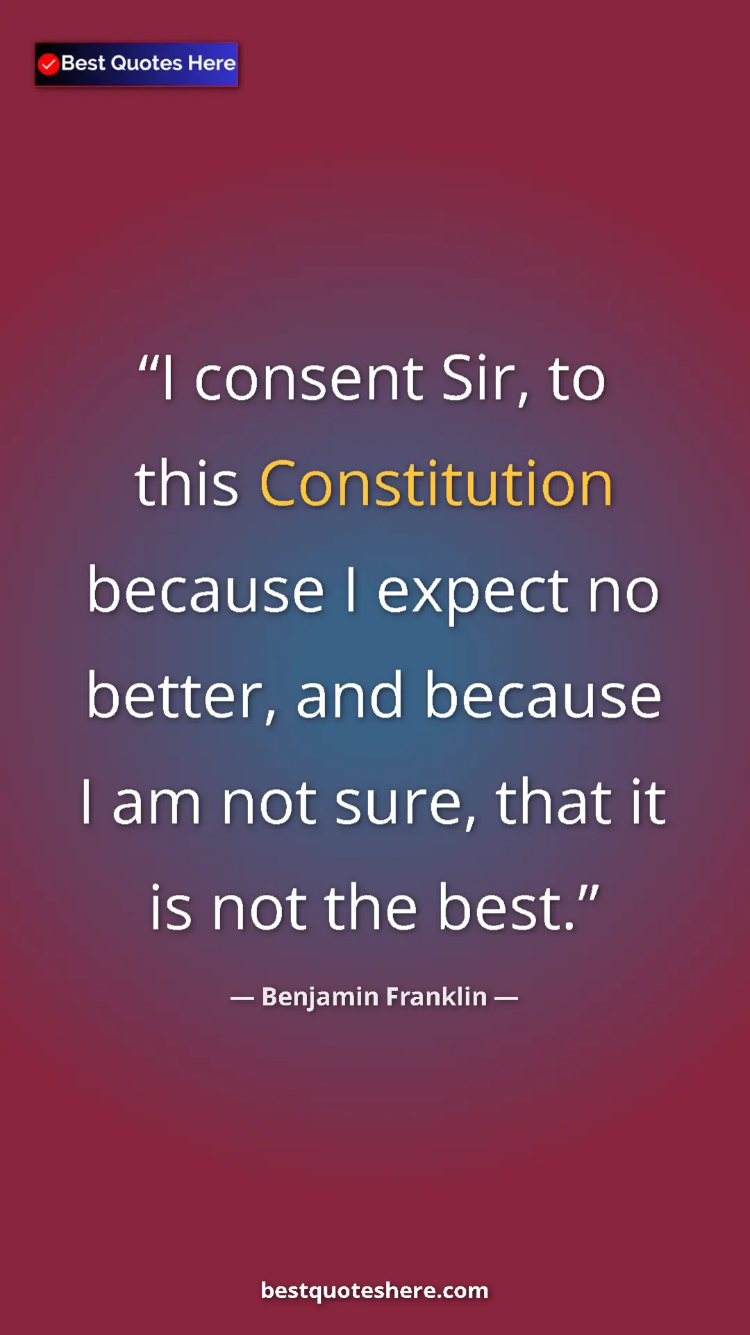 Benjamin Franklin Quote Card: "I consent Sir, to this Constitution because I expect no..." Pinterest quote poster by Benjamin Franklin: "I consent Sir, to this Constitution because I expect no..."