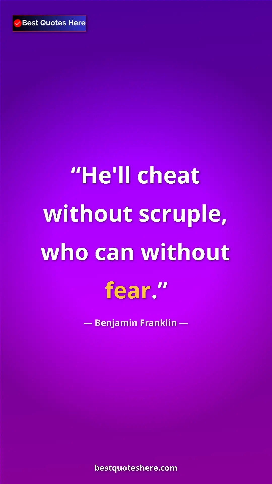 Benjamin Franklin Quote Card: "He'll cheat without scruple, who can without fear." Pinterest quote poster by Benjamin Franklin: "He'll cheat without scruple, who can without fear."
