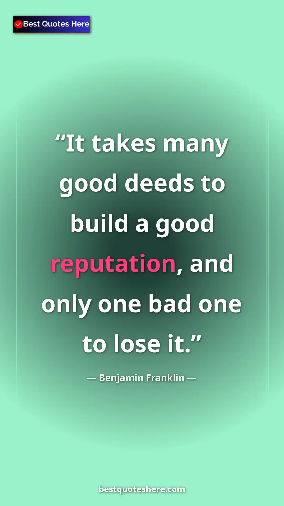 Benjamin Franklin Quote Card: "It takes many good deeds to build a good reputation, and..." Pinterest quote poster by Benjamin Franklin: "It takes many good deeds to build a good reputation, and..."