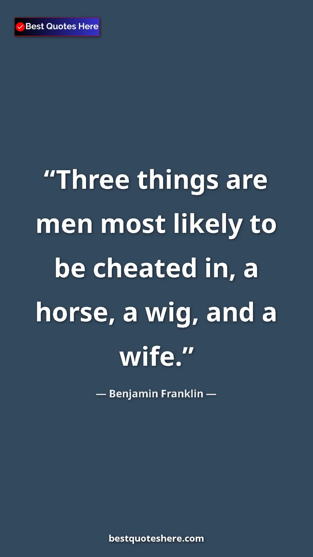 Pinterest quote poster by Benjamin Franklin: "Three things are men most likely to be cheated in, a horse,..."