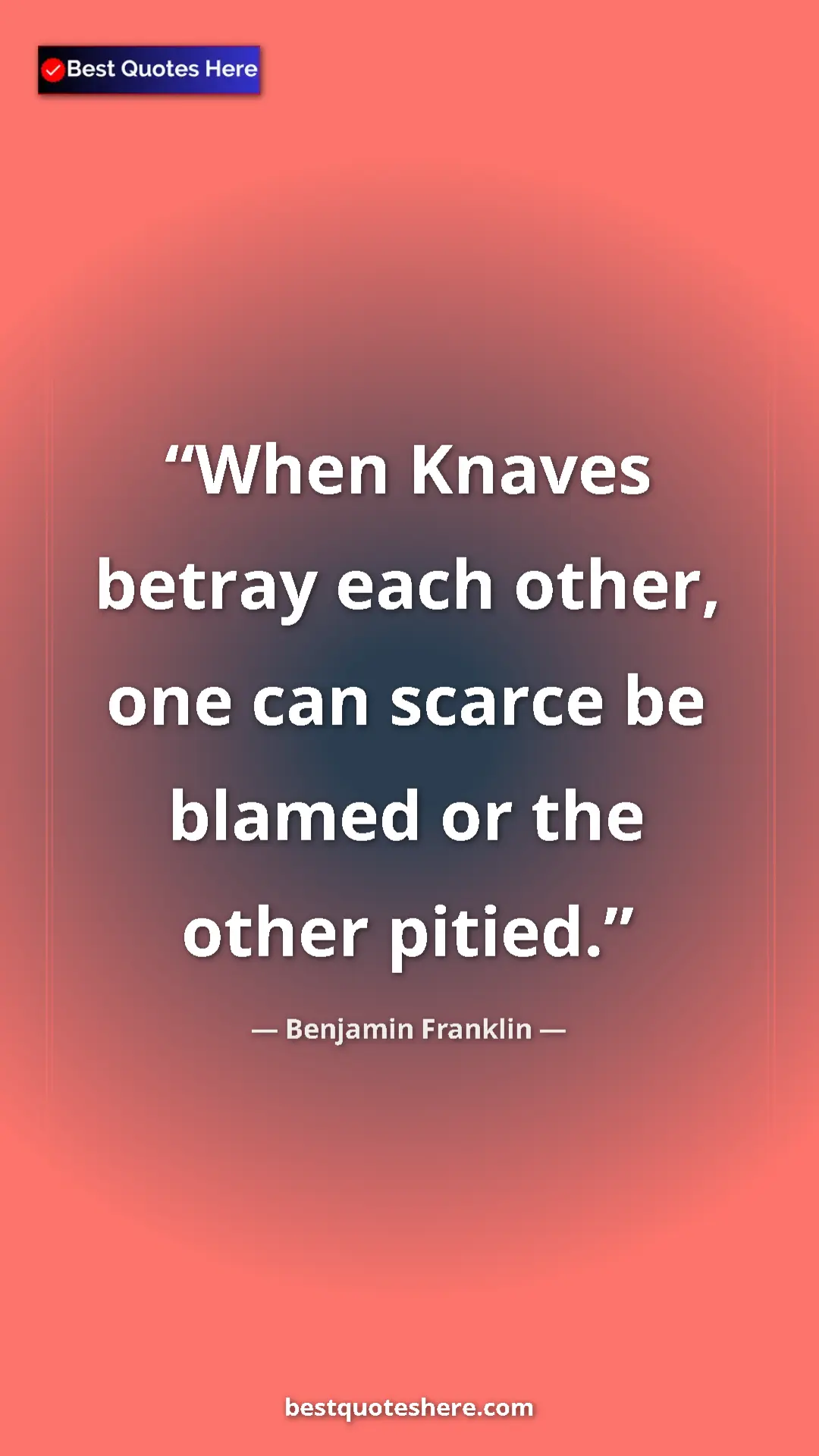 Pinterest quote poster by Benjamin Franklin: "When Knaves betray each other, one can scarce be blamed or..."