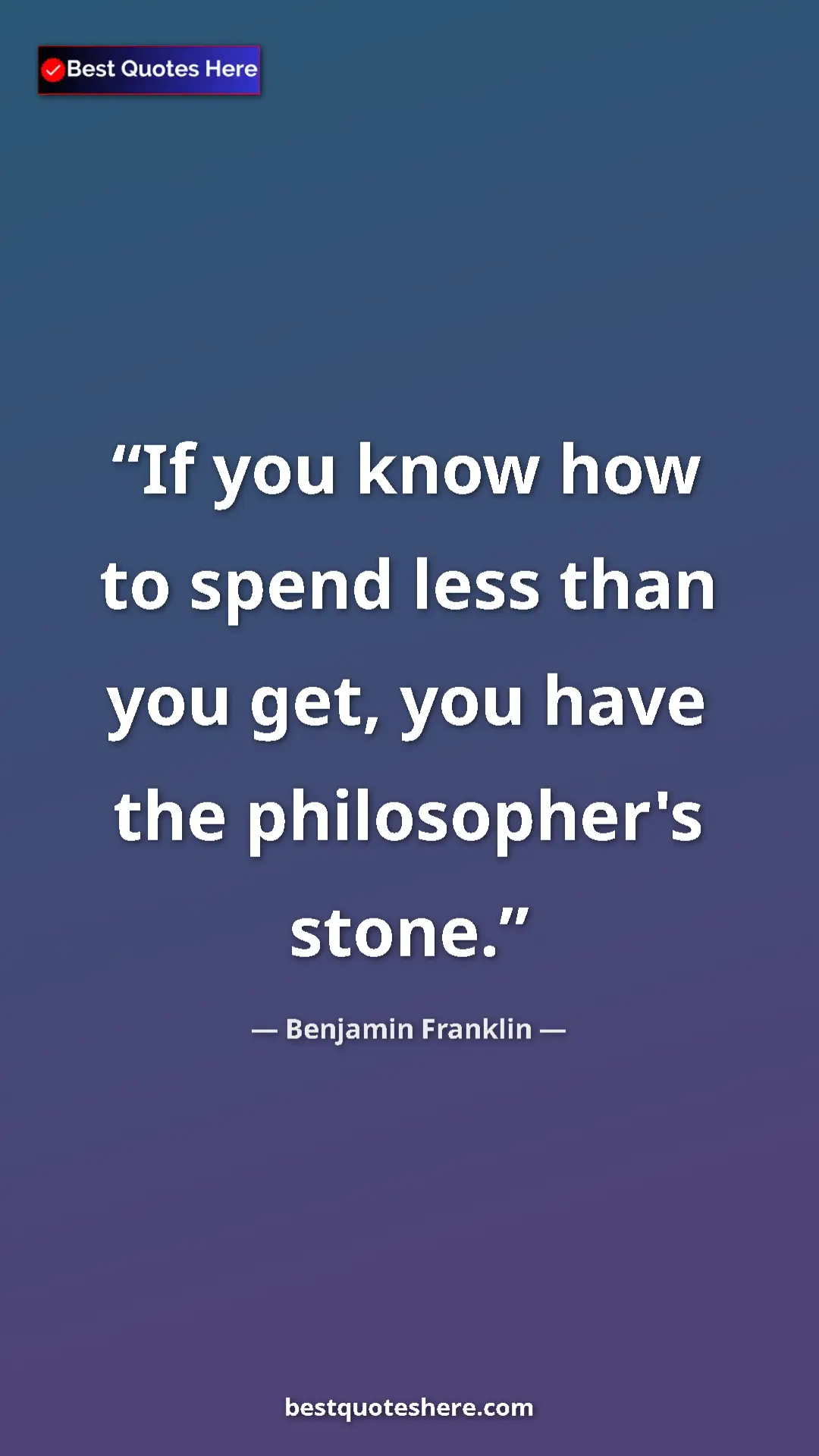 Pinterest quote poster by Benjamin Franklin: "If you know how to spend less than you get, you have the phi"