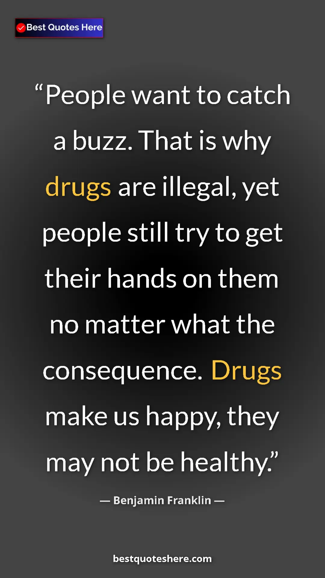 Benjamin Franklin Quote Card: "People want to catch a buzz. That is why drugs are illegal,..." Pinterest quote poster by Benjamin Franklin: "People want to catch a buzz. That is why drugs are illegal,..."