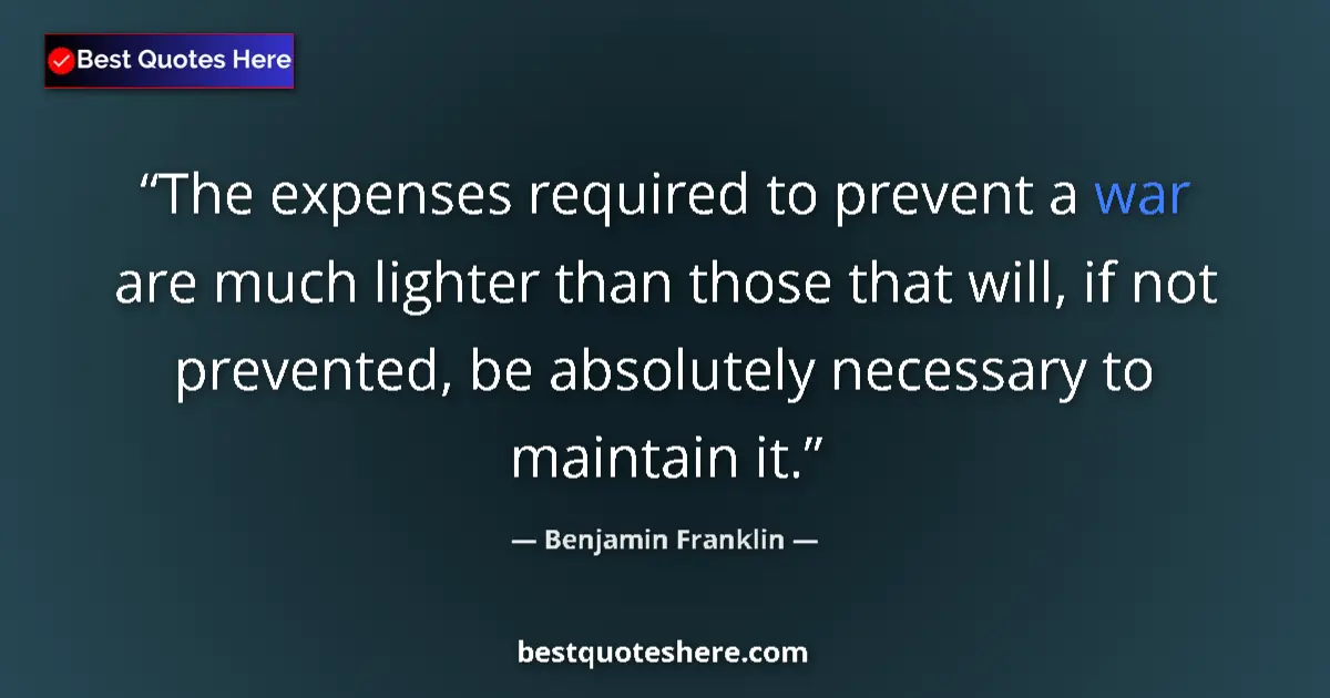 Quote by Benjamin Franklin: The expenses required to prevent a war are much lighter than those that will, if not prevented, be a...