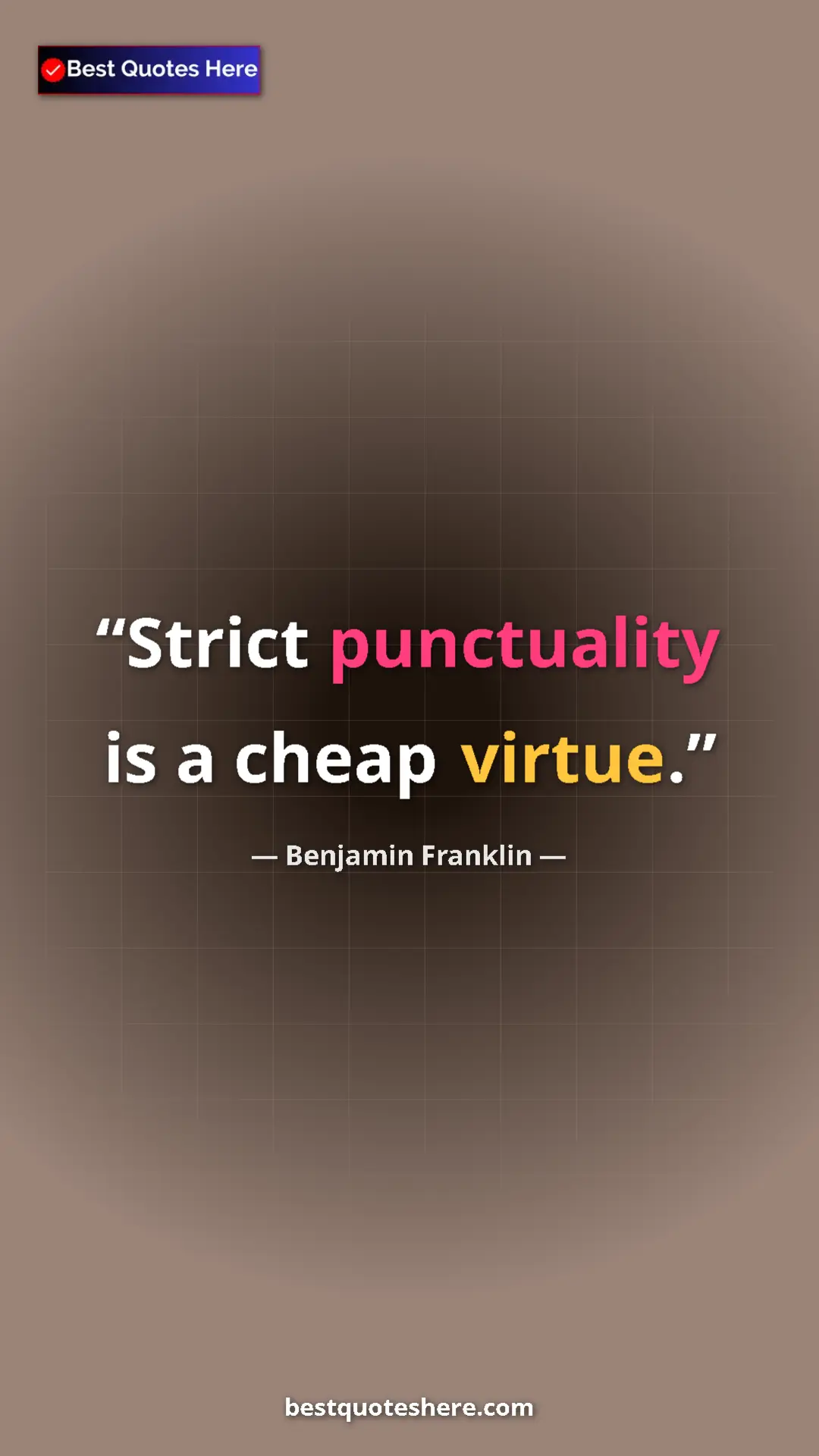 Benjamin Franklin Quote Card: "Strict punctuality is a cheap virtue." Pinterest quote poster by Benjamin Franklin: "Strict punctuality is a cheap virtue."