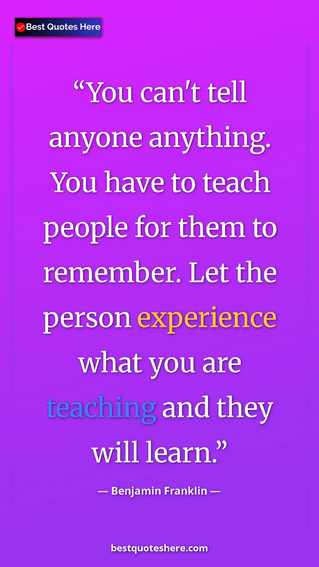 Pinterest quote poster by Benjamin Franklin: "You can't tell anyone anything. You have to teach people..."