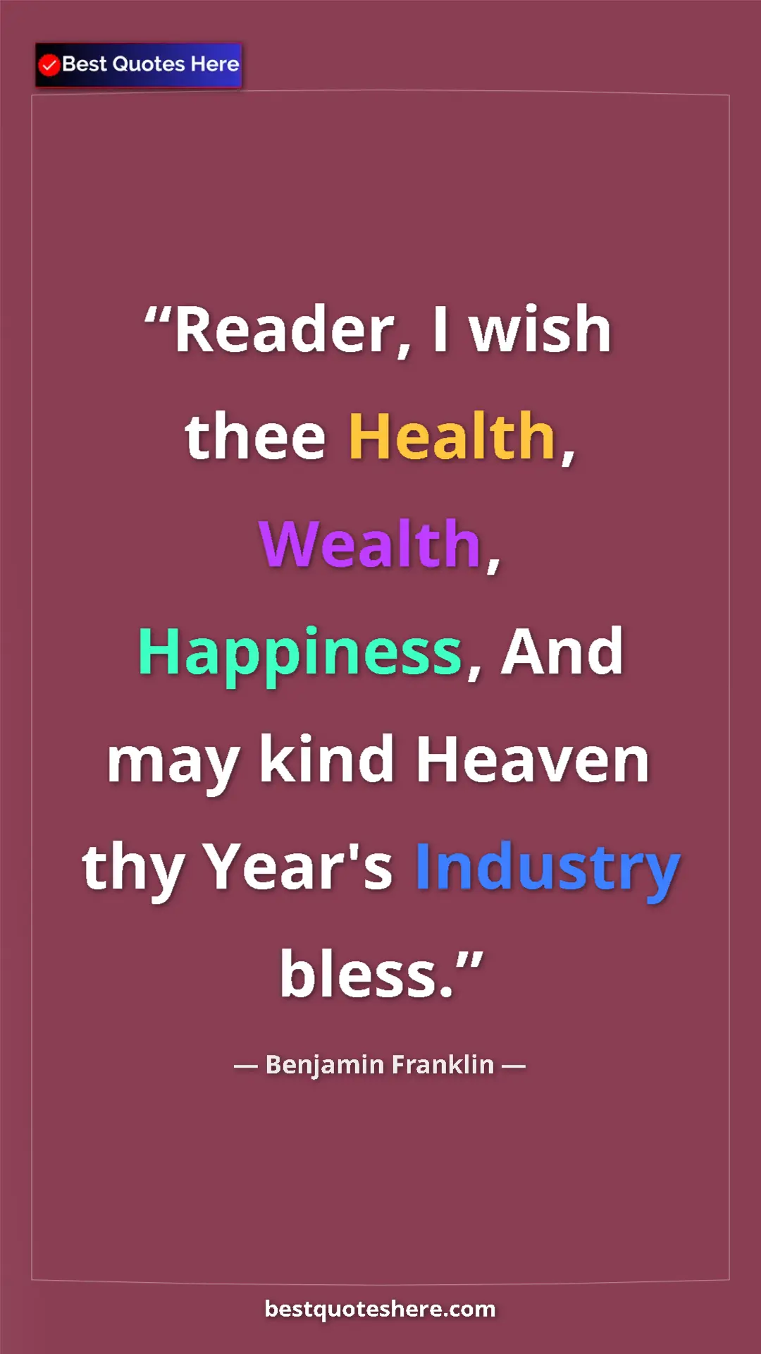 Benjamin Franklin Quote Card: "Reader, I wish thee Health, Wealth, Happiness, And may kind..." Pinterest quote poster by Benjamin Franklin: "Reader, I wish thee Health, Wealth, Happiness, And may kind..."