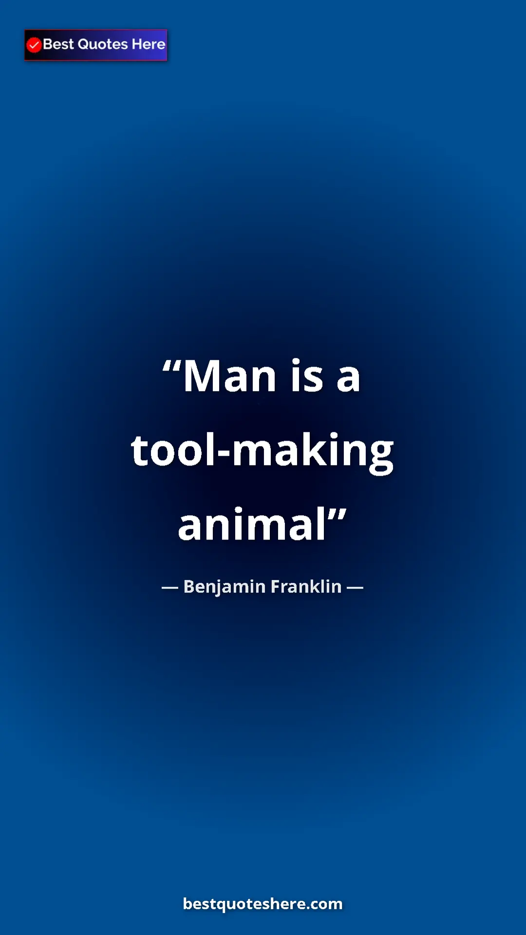 Benjamin Franklin Quote Card: "Man is a tool-making animal" Pinterest quote poster by Benjamin Franklin: "Man is a tool-making animal"