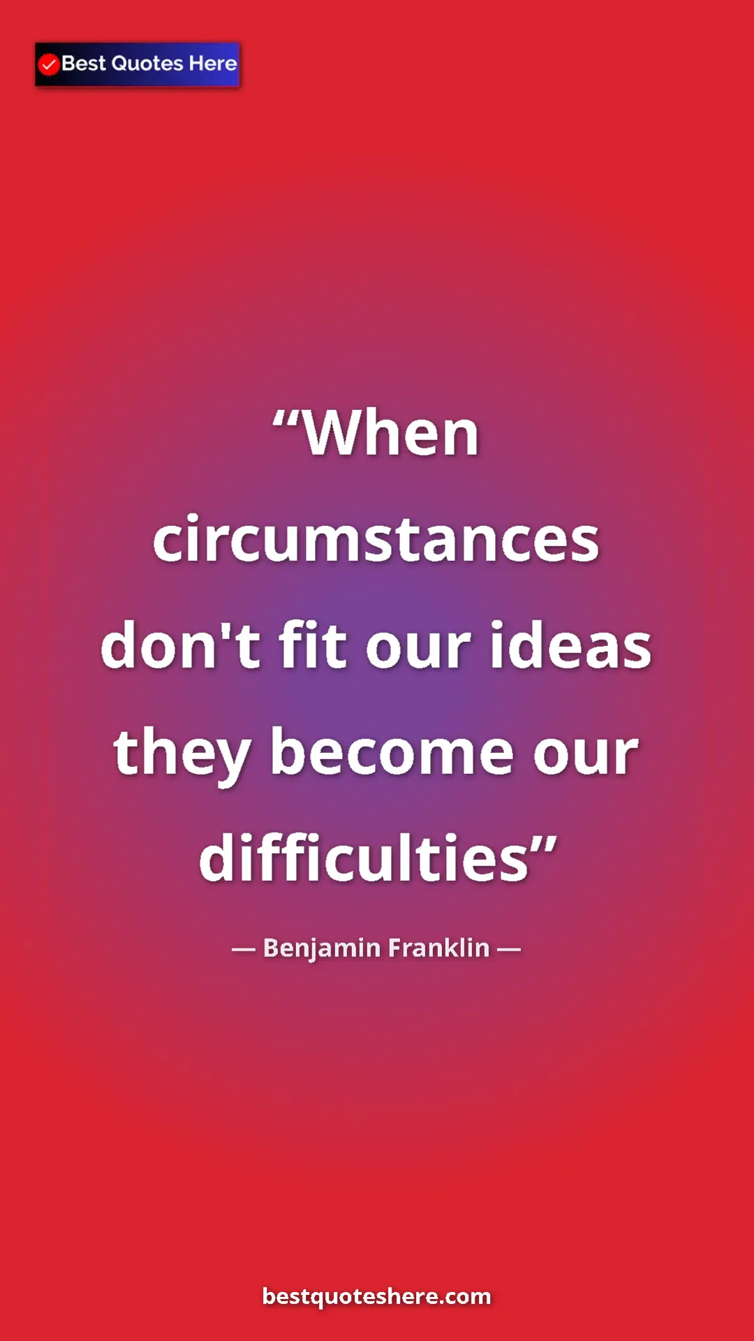 Benjamin Franklin Quote Card: "When circumstances don't fit our ideas they become our..." Pinterest quote poster by Benjamin Franklin: "When circumstances don't fit our ideas they become our..."