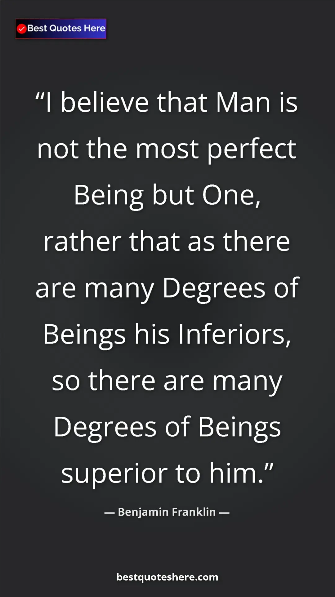 Pinterest quote poster by Benjamin Franklin: "I believe that Man is not the most perfect Being but One,..."