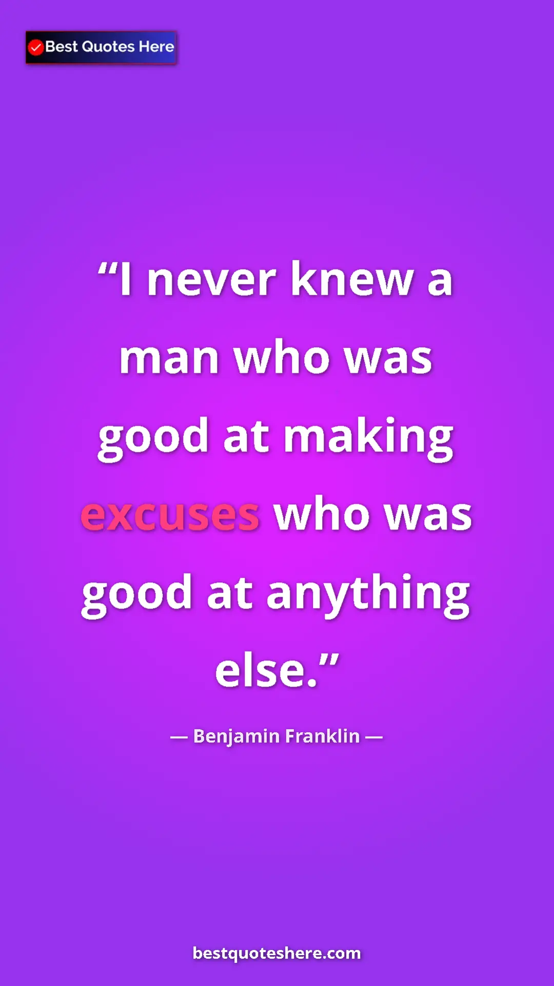 Pinterest quote poster by Benjamin Franklin: "I never knew a man who was good at making excuses who was..."