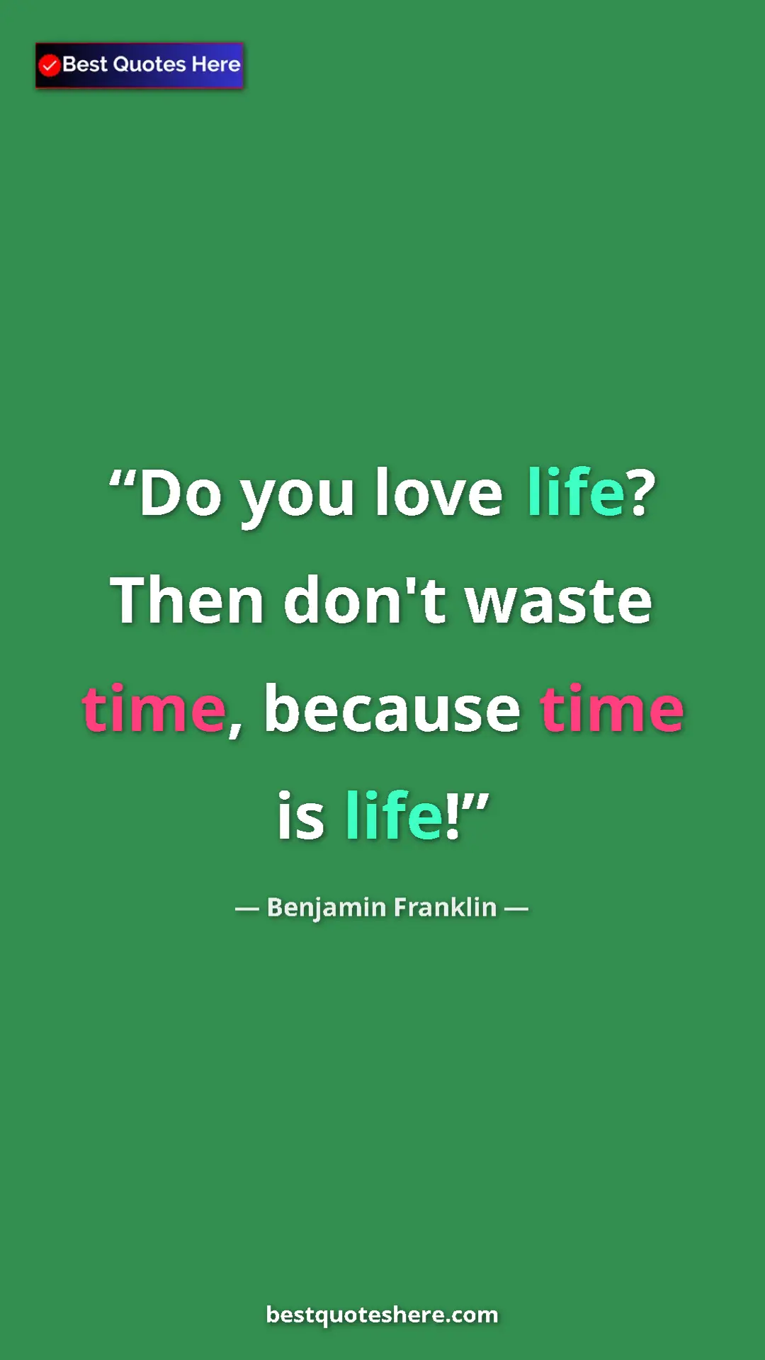 Pinterest quote poster by Benjamin Franklin: "Do you love life? Then don't waste time, because time is..."