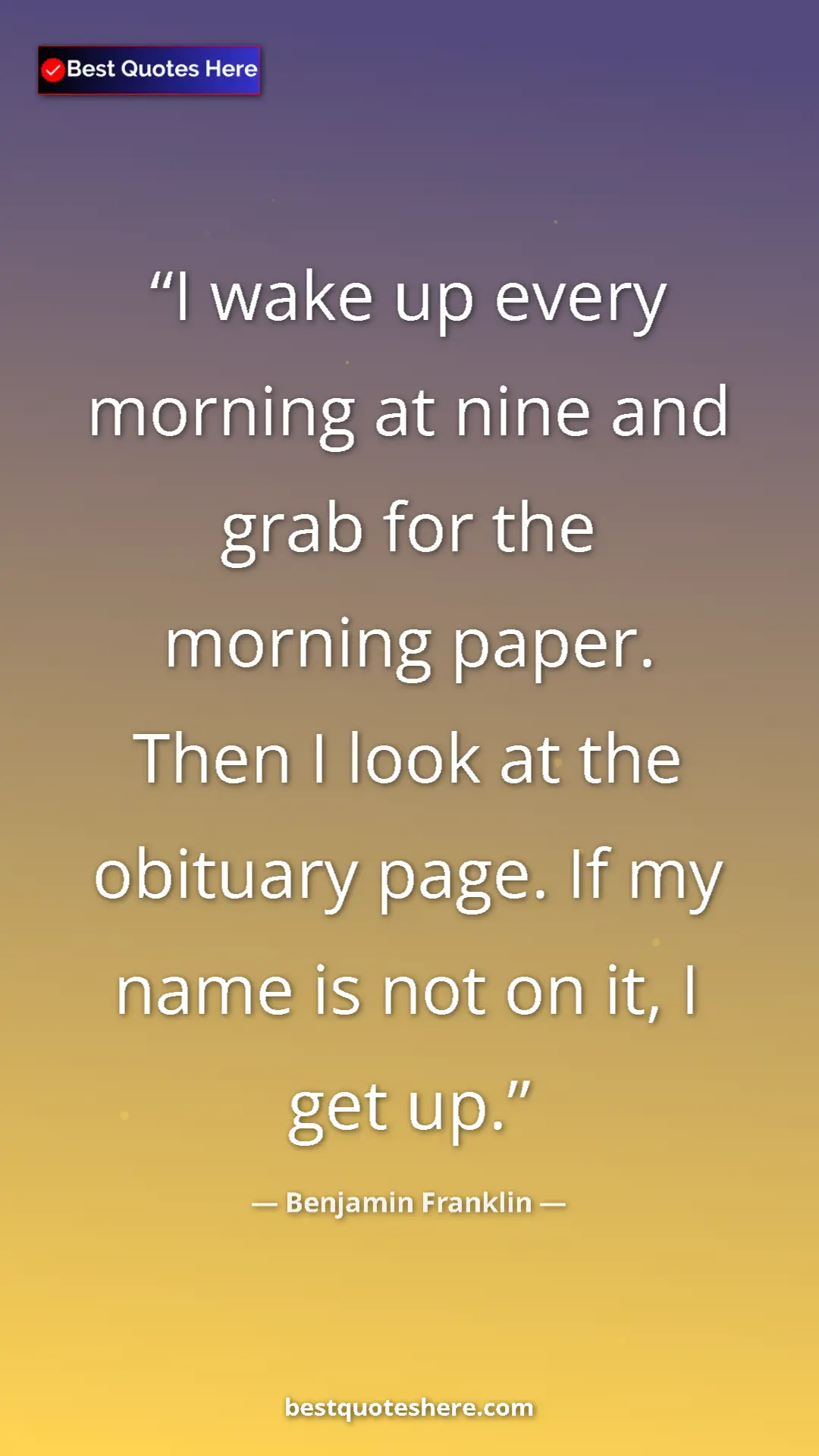 Benjamin Franklin Quote Card: "I wake up every morning at nine and grab for the morning..." Pinterest quote poster by Benjamin Franklin: "I wake up every morning at nine and grab for the morning..."