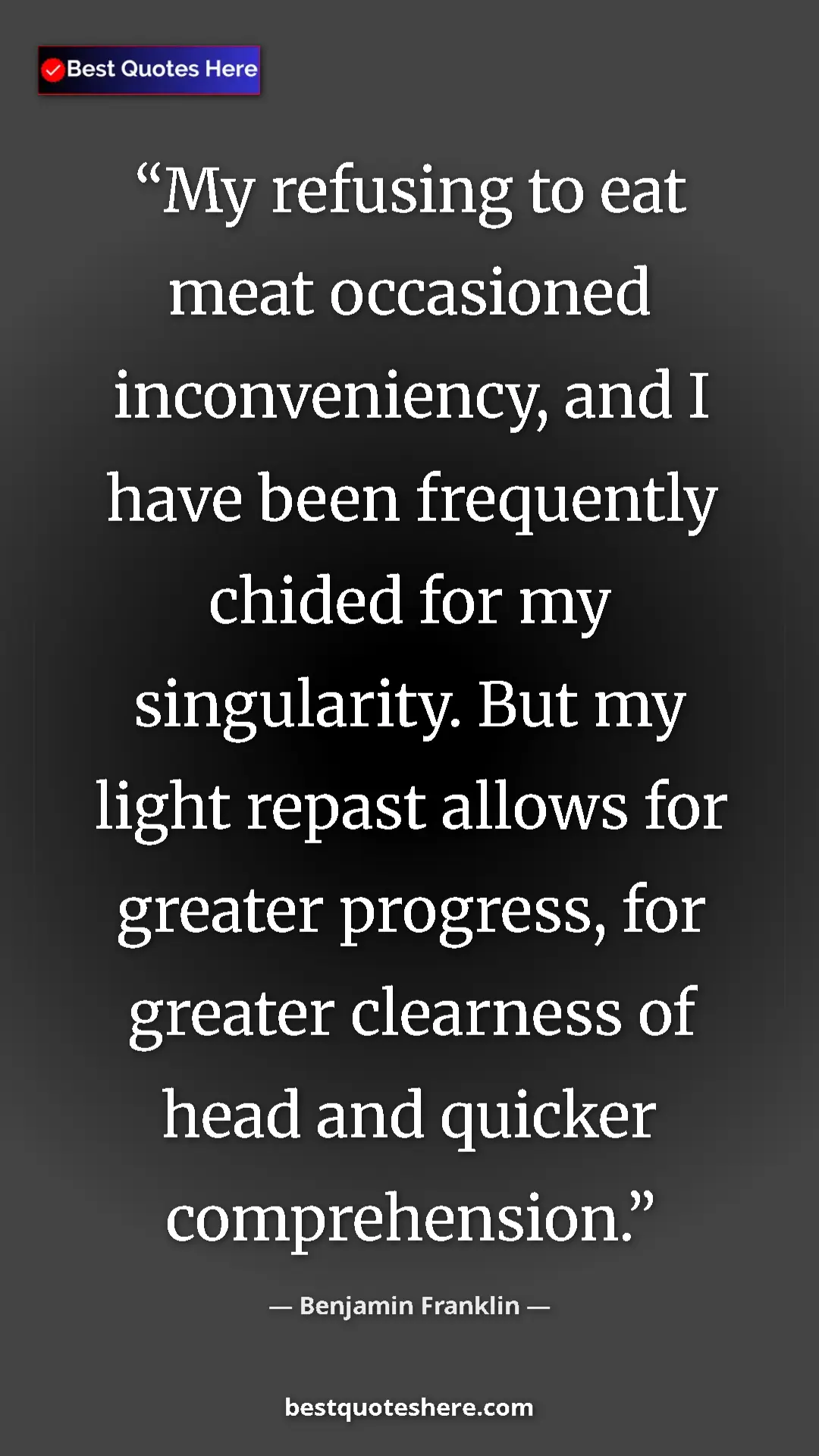 Benjamin Franklin Quote Card: "My refusing to eat meat occasioned inconveniency, and I..." Pinterest quote poster by Benjamin Franklin: "My refusing to eat meat occasioned inconveniency, and I..."