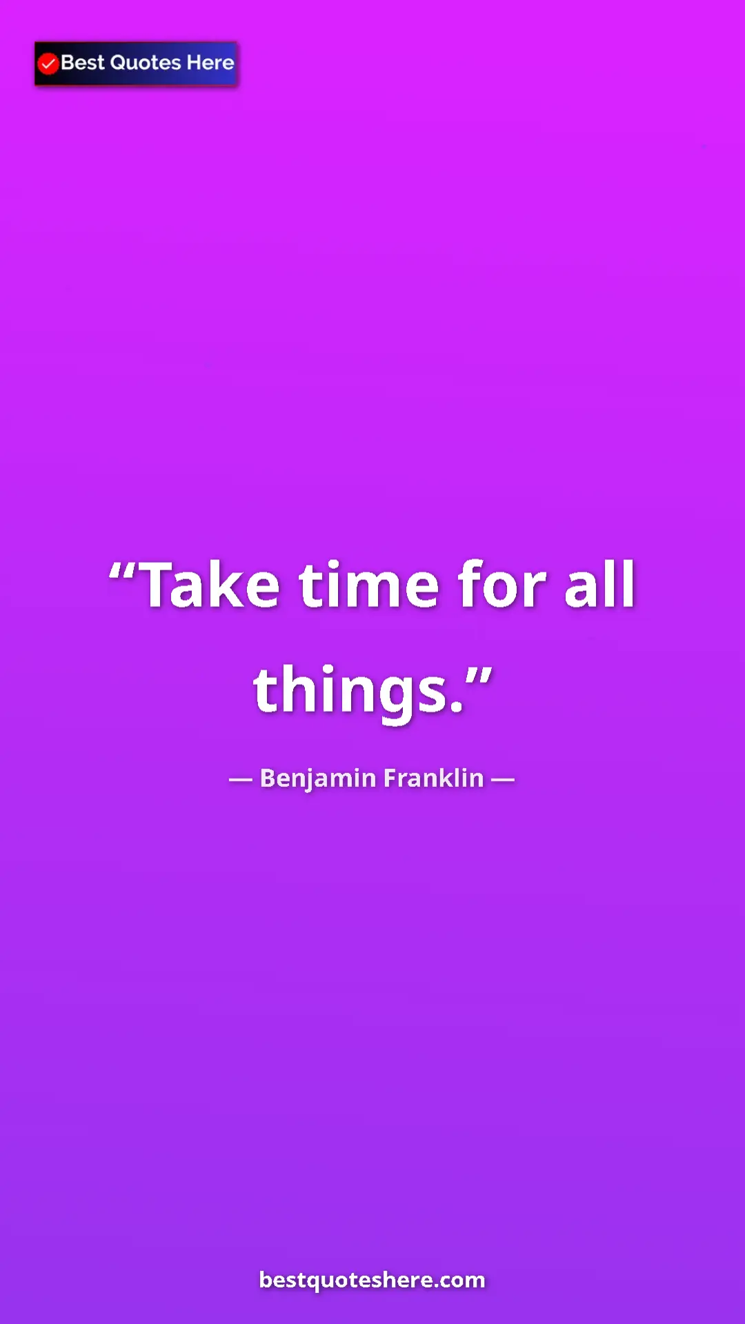 Benjamin Franklin Quote Card: "Take time for all things." Pinterest quote poster by Benjamin Franklin: "Take time for all things."