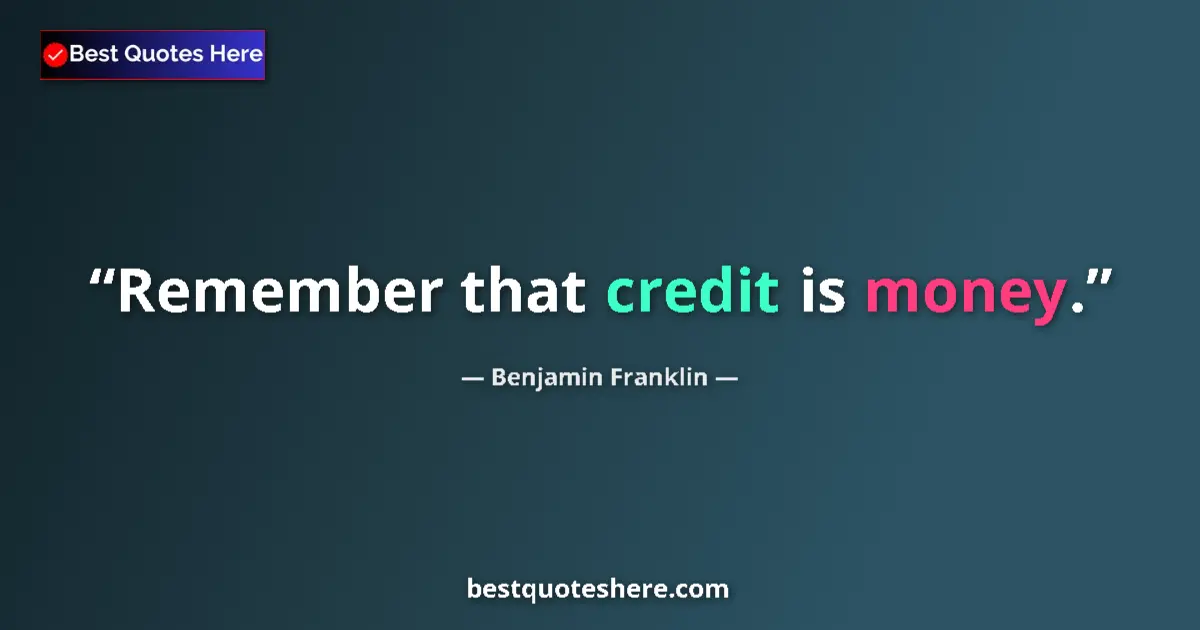 Quote by Benjamin Franklin: Remember that credit is money....