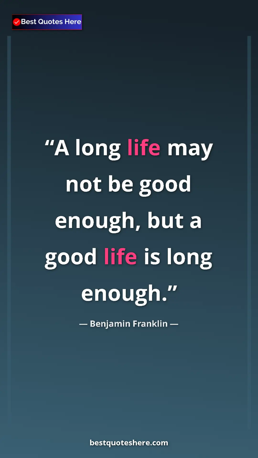 Pinterest quote poster by Benjamin Franklin: "A long life may not be good enough, but a good life is long..."