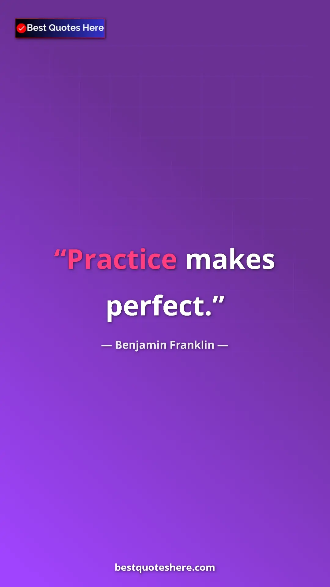 Benjamin Franklin Quote Card: "Practice makes perfect." Pinterest quote poster by Benjamin Franklin: "Practice makes perfect."