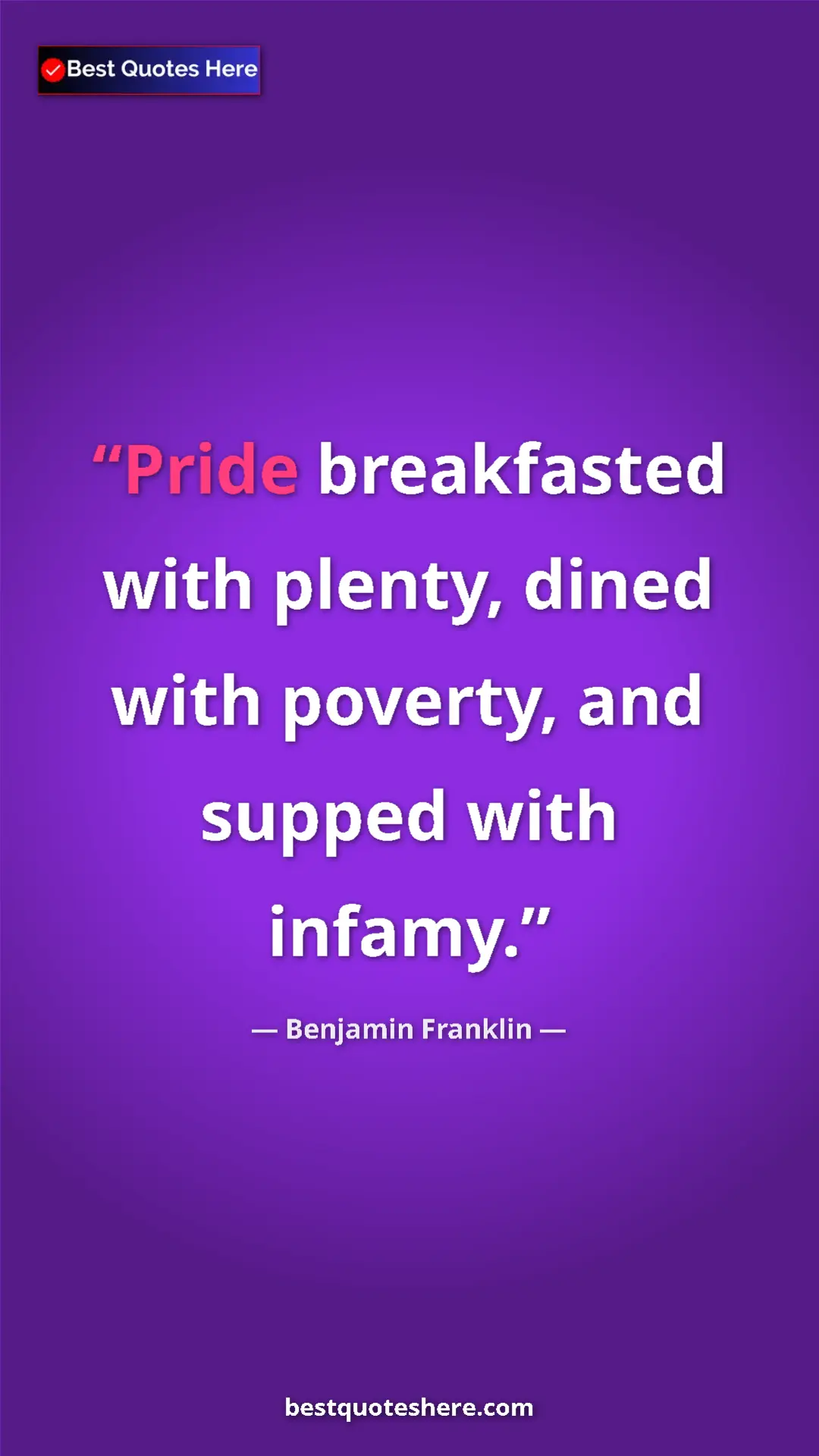 Benjamin Franklin Quote Card: "Pride breakfasted with plenty, dined with poverty, and..." Pinterest quote poster by Benjamin Franklin: "Pride breakfasted with plenty, dined with poverty, and..."