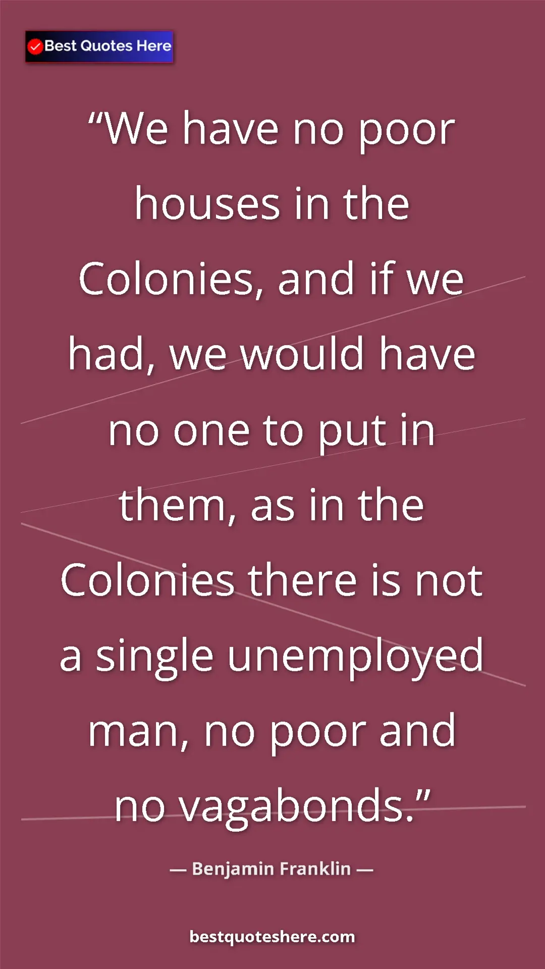 Pinterest quote poster by Benjamin Franklin: "We have no poor houses in the Colonies, and if we had, we..."