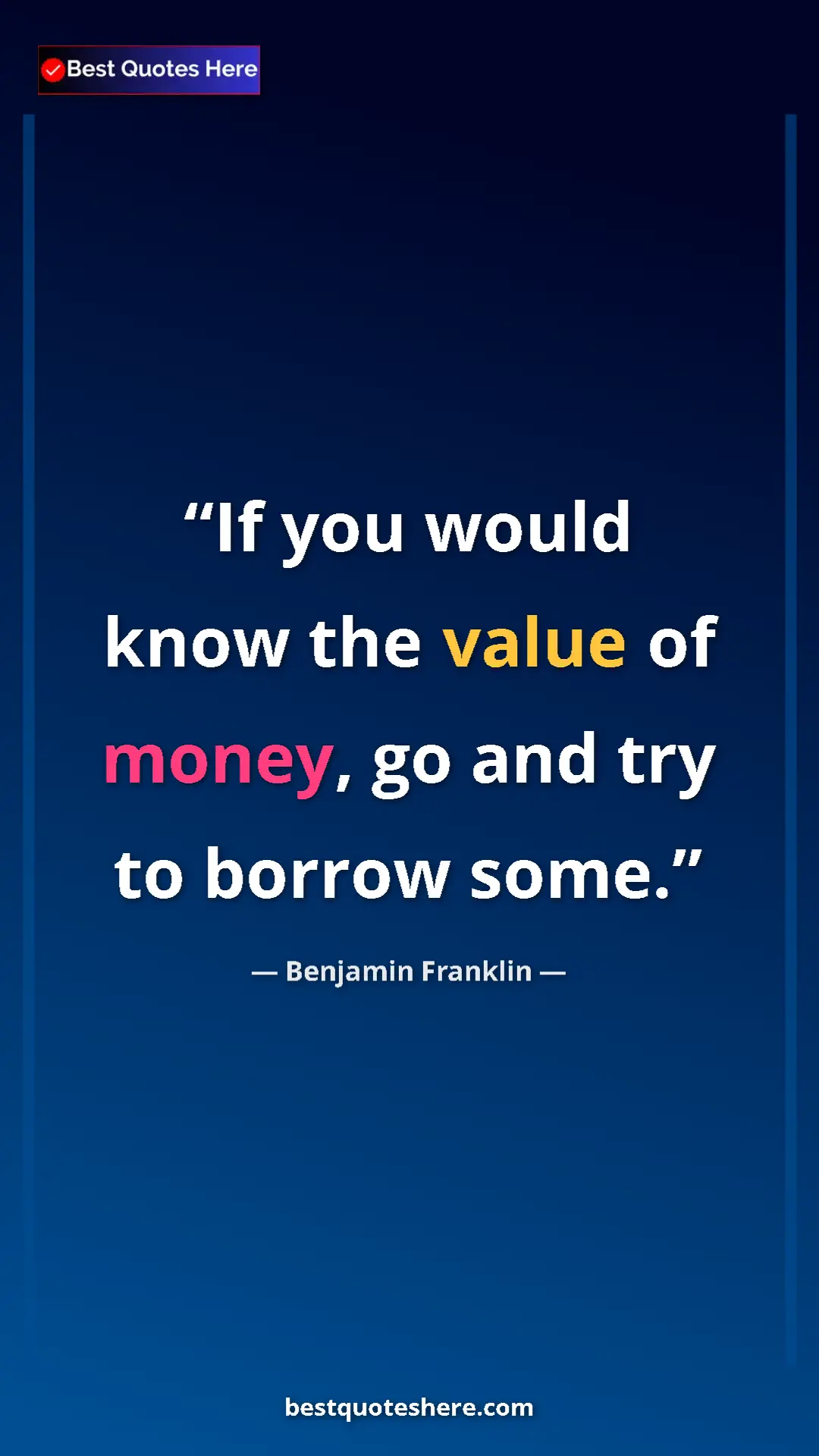 Benjamin Franklin Quote Card: "If you would know the value of money, go and try to borrow..." Pinterest quote poster by Benjamin Franklin: "If you would know the value of money, go and try to borrow..."