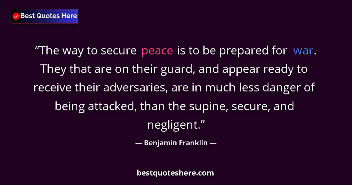 Image for the quote by Benjamin Franklin: The way to secure peace is to be prepared for war. They that are on their guard, and appear ready to...