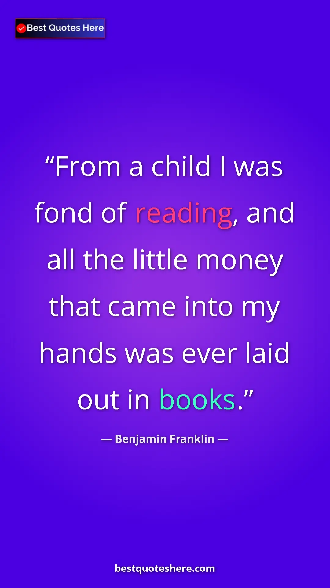 Pinterest quote poster by Benjamin Franklin: "From a child I was fond of reading, and all the little..."