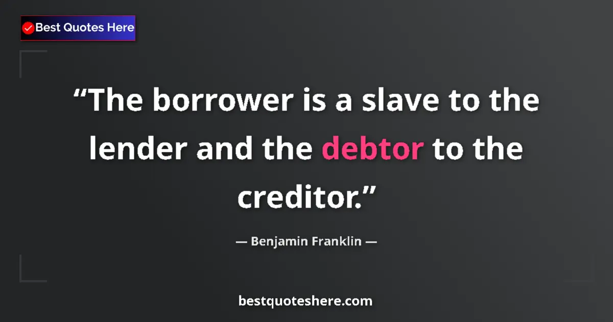 Benjamin Franklin Quote: "The borrower is a slave to the lender and the debtor to the..." Benjamin Franklin quote: "The borrower is a slave to the lender and the debtor to the..."