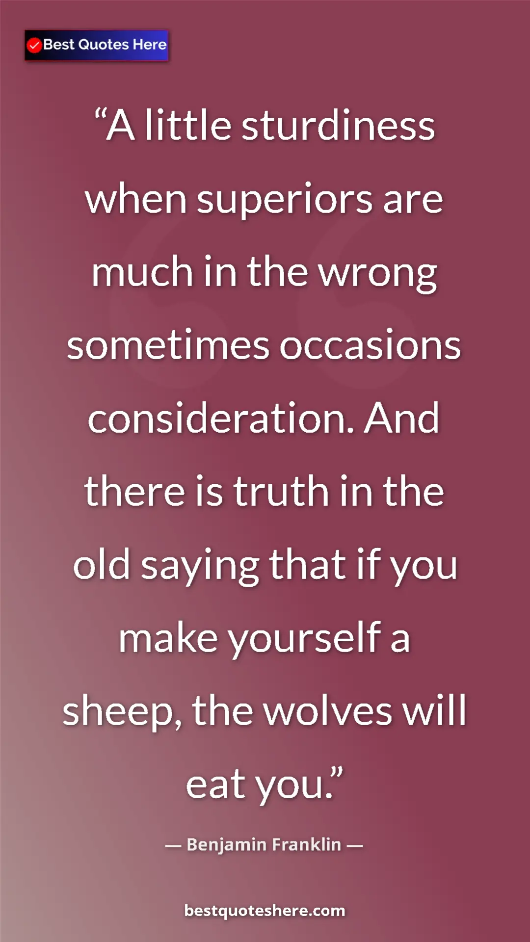 Benjamin Franklin Quote Card: "A little sturdiness when superiors are much in the wrong..." Pinterest quote poster by Benjamin Franklin: "A little sturdiness when superiors are much in the wrong..."